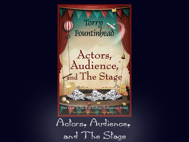 Actors, Audience, and The Stage - Part of A Tip of an Iceberg Mediatations Series